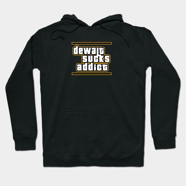 Dewalt Sucks Addict GTA style parody Hoodie by Creative Designs Canada